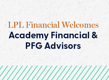  LPL Welcomes Academy Financial and PFG Advisors