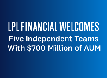 Flattened text reading LPL FINANCIAL WELCOMES five independent teams with $700 million of AUM