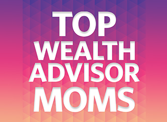 Top Wealth Advisor Moms